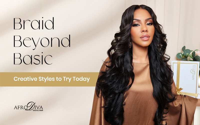 Braid Beyond Basic: Creative Styles to Try Today